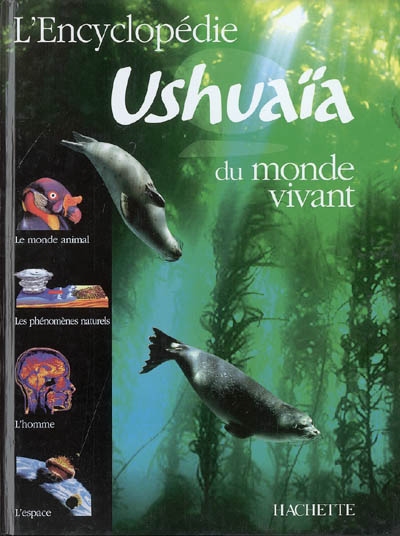 Encyclopédie Ushuaïa du monde vivant : le monde animal, les phénomènes naturels, l'homme, l'espace