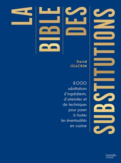La bible des substitutions : 8.000 substitutions d'ingrédients, d'ustensiles ou de techniques pour parer à toutes les éventualités en cuisine La bible des substitutions : 8.000 substitutions d'ingrédients, d'ustensiles ou de techniques pour parer à toutes les éventualités en cuisine