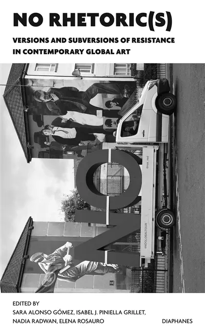 No rhetoric(s) : versions and subversions of resistance in contemporary global art