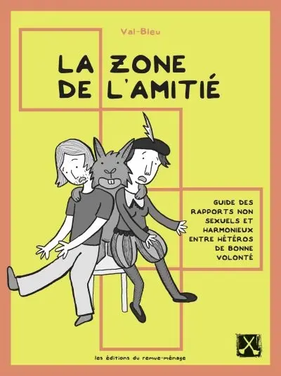 La zone de l'amitié : guide des rapports non sexuels et harmonieux entre hétéros de bonne volonté