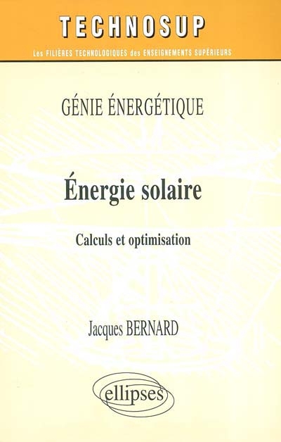 Energie solaire : génie énergétique : calculs et optimisation
