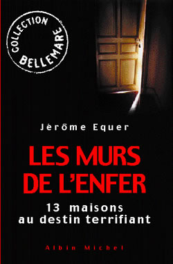 Les murs de l'enfer : treize maisons au destin terrifiant