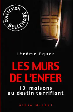 Les murs de l'enfer : treize maisons au destin terrifiant