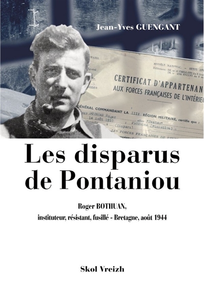 Les disparus de Pontaniou : Roger Bothuan : instituteur, résistant, fusillé - Bretagne, août 1944