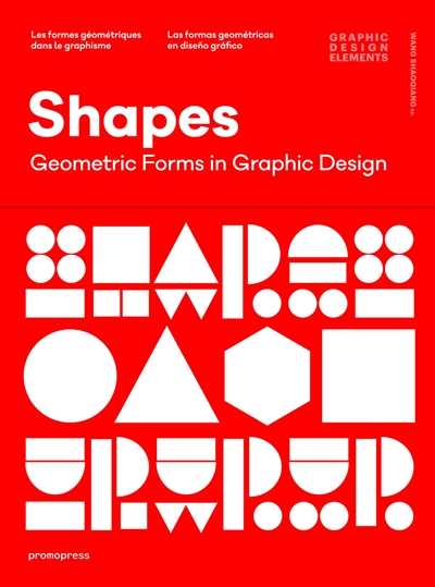 Shapes : geometric forms in graphic design. Shapes : les formes géométriques dans le graphisme. Shapes : las formas geométricas en diseno grafico