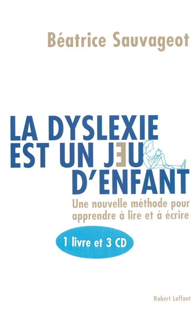 La dyslexie est un jeu d'enfant : une méthode pour apprendre ou réapprendre le français autrement