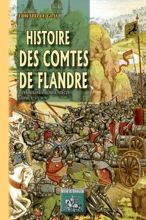 Histoire des comtes de Flandre. Vol. 1. Des origines au XIIIe siècle