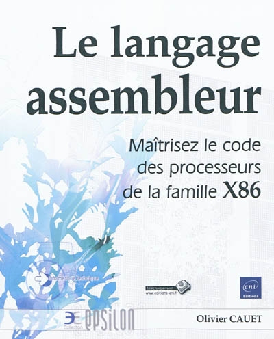 Le langage assembleur : maîtrisez le code des processeurs de la famille X86