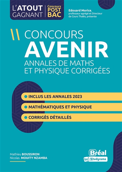 Concours Avenir : annales corrigées, physique et mathématiques, de 2016 à 2019 : réussir les concours ingénieurs