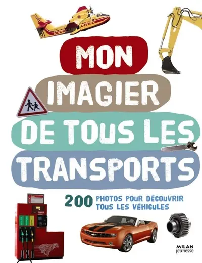 Mon imagier de tous les transports : 200 photos pour découvrir tous les véhicules