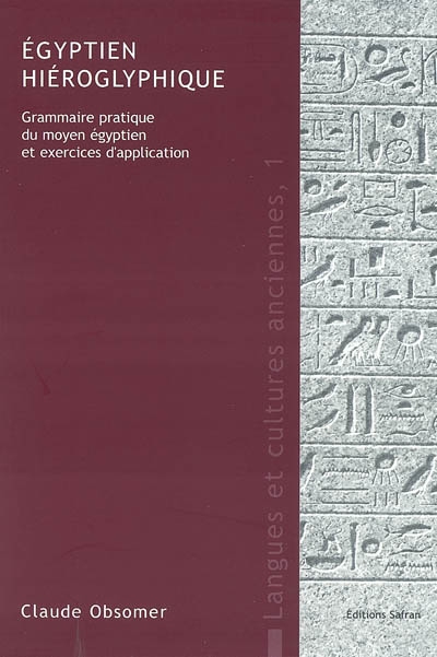 Egyptien hiéroglyphique : grammaire pratique du moyen égyptien et exercices d'application
