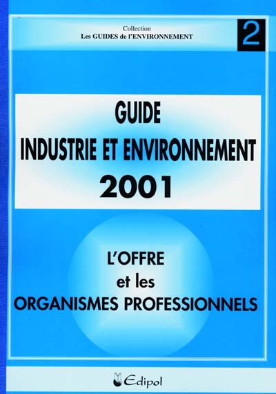 Guide industrie et environnement 2002. Vol. 2. L'offre : fournisseurs, produits, organismes professionnels
