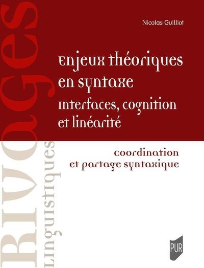 Enjeux théoriques en syntaxe : interfaces, cognition et linéarité : coordination et partage syntaxique