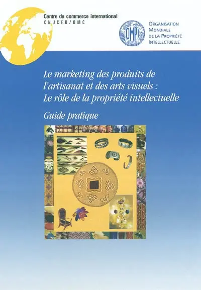 Marketing des produits de l'artisanat et des arts visuels : le rôle de la propriété intellectuelle : guide pratique