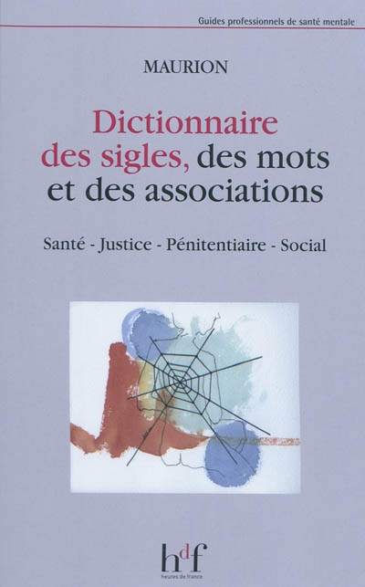 Dictionnaire des sigles, des mots et des associations : santé, justice, pénitentiaire, social