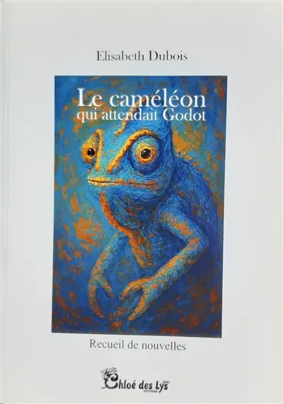 Le caméléon qui attendait Godot : recueil de nouvelles