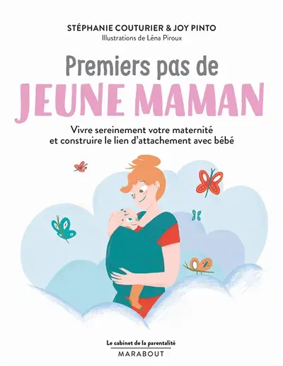 Premiers pas de jeune maman : vivre sereinement votre maternité et construire le lien d'attachement avec bébé