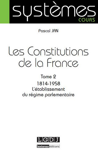Les Constitutions de la France. Vol. 2. 1814-1958 : l'établissement du régime parlementaire