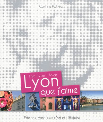 Lyon que j'aime. The Lyon I love