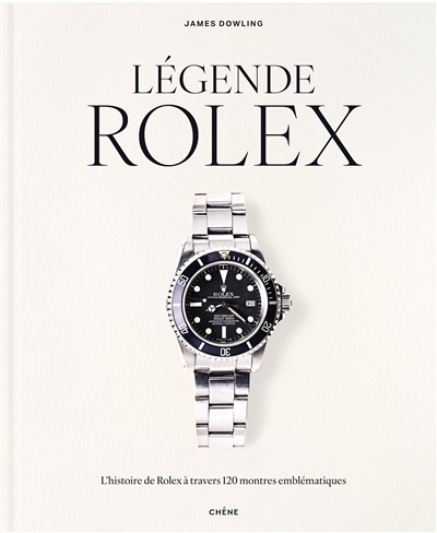 Légende Rolex : l'histoire de Rolex à travers 120 montres emblématiques