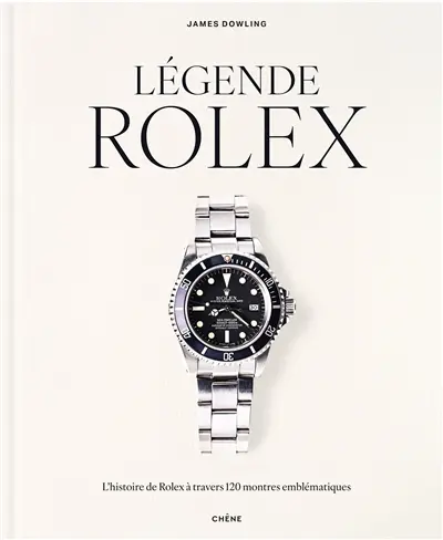 Légende Rolex : l'histoire de Rolex à travers 120 montres emblématiques