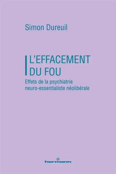 L'effacement du fou : effets de la psychiatrie neuro-essentialiste néolibérale