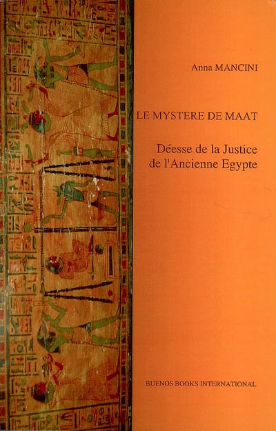 Le mystère de Maat : déesse de la justice de l'Ancienne Egypte