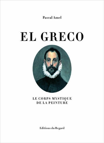 El Greco : le corps mystique de la peinture