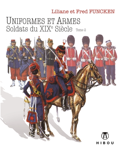 L'uniforme et les armes des soldats du 19e siècle. Vol. 2