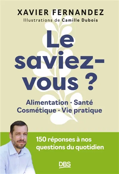 Le saviez-vous ? : alimentation, santé, cosmétique, vie pratique : 150 réponses à nos questions du quotidien Le saviez-vous ? : alimentation, santé, cosmétique, vie pratique : 150 réponses à nos questions du quotidien