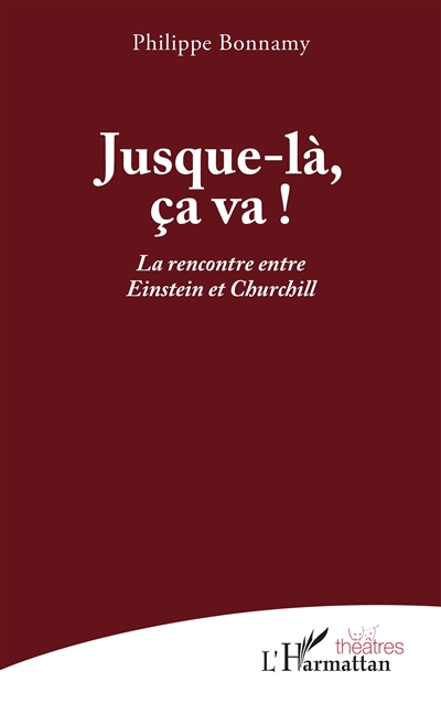 Jusque-là, ça va ! : la rencontre entre Einstein et Churchill