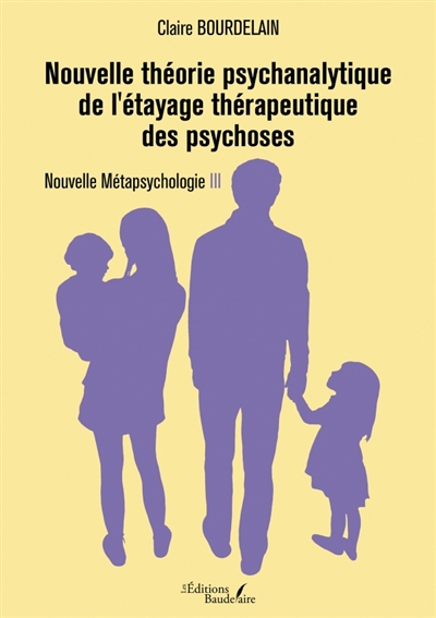 Nouvelle théorie psychanalytique de l'étayage thérapeutique des psychoses : Nouvelle Métapsychologie III