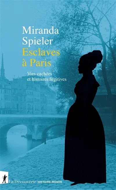 Esclaves à Paris : vies cachées et histoires fugitives