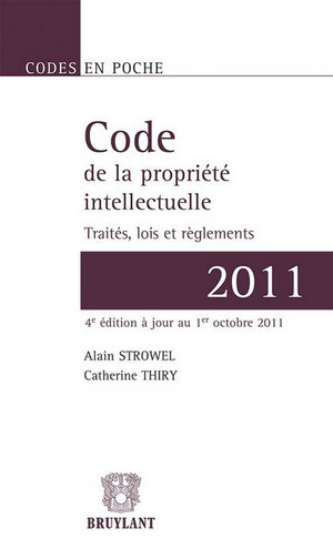 Code de la propriété intellectuelle 2011 : traités, lois et règlements