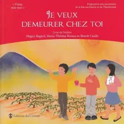 Je veux demeurer chez toi : préparation aux sacrements de la Réconciliation et de l'Eucharistie : livre de l'enfant