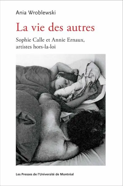 La vie des autres : Sophie Calle et Annie Ernaux, artistes hors-la-loi