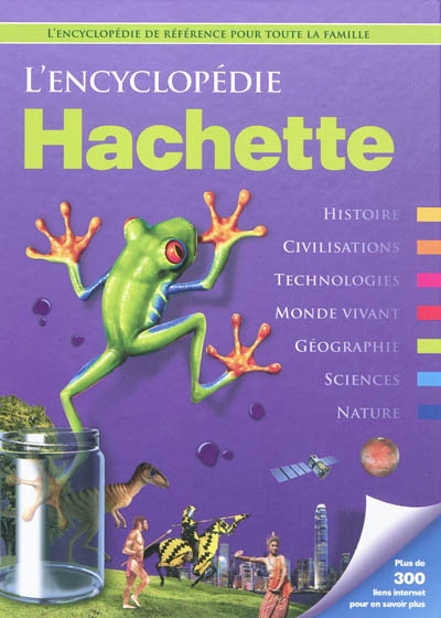 L'encyclopédie Hachette : histoire, civilisations, technologies, monde vivant, géographie, sciences, nature