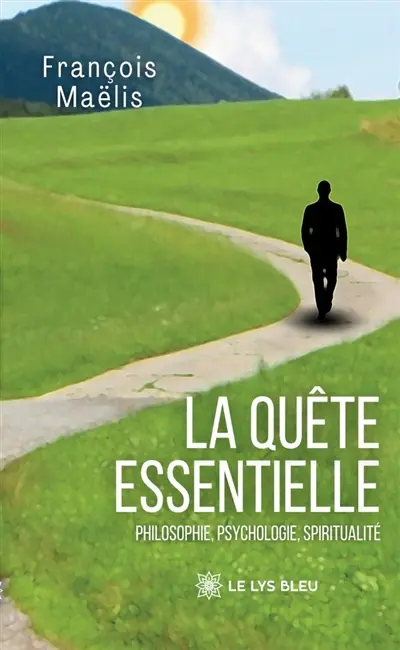 La quête essentielle : Philosophie, psychologie, spiritualité