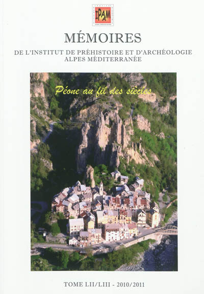 Mémoires de l'Institut de préhistoire et d'archéologie Alpes Méditerranée. Vol. 52-53. Péone au fil des siècles