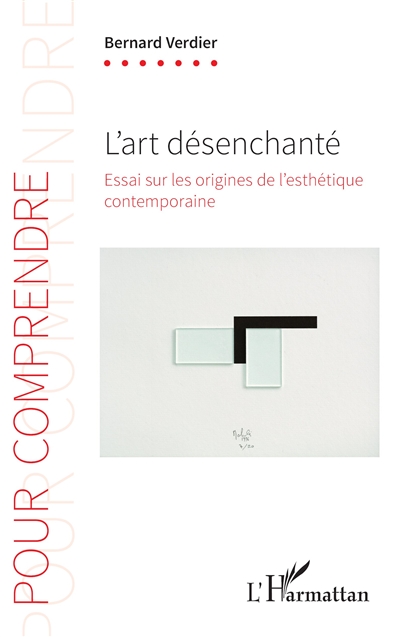 L'art désenchanté : essai sur les origines de l'esthétique contemporaine