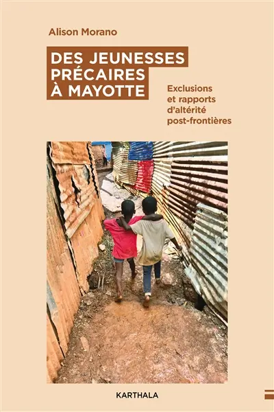 Des jeunesses précaires à Mayotte : exclusions et rapports d'altérité post-frontières