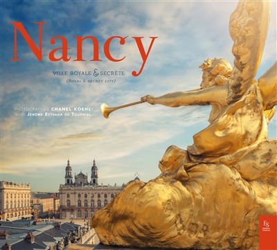 Nancy : ville royale & secrète. Nancy : a royal & secret city