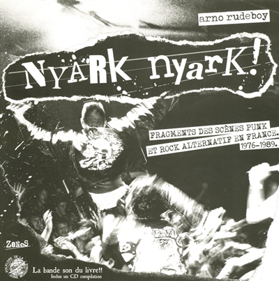 Nyark Nyark ! : fragments des scènes punk et rock alternatif en France (1976-1989)