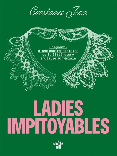 Ladies indociles : une contre-histoire de la littérature anglaise par les femmes