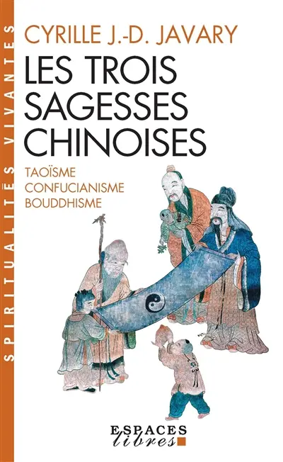 Les trois sagesses chinoises : taoïsme, confucianisme, bouddhisme