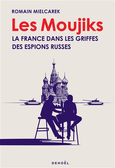 Les moujiks : la France dans les griffes des espions russes