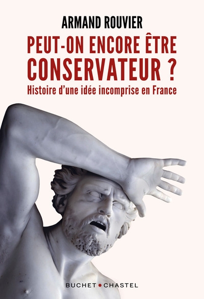 Peut-on encore être conservateur ? : histoire d'une idée incomprise en France