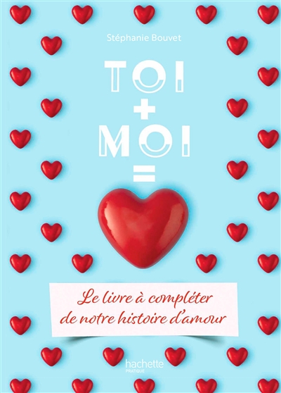 Toi + moi = amour : le livre à compléter de notre histoire d'amour