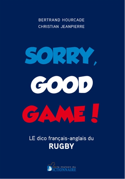 Sorry good game : le dico français-anglais du rugby