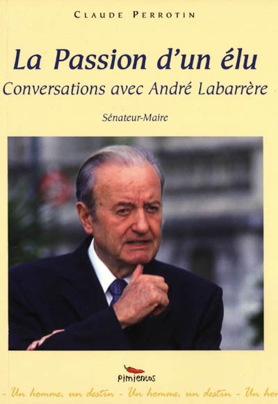 La passion d'un élu : conversations avec André Labarrère, sénateur-maire de Pau